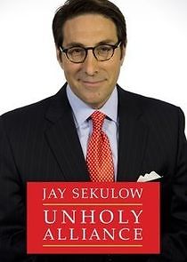Watch Jay Sekulow: The Unholy Alliance