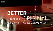 Watch Better Than the Original: The Joy of the Cover Version