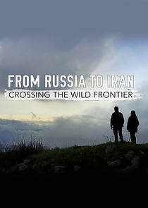 Watch From Russia to Iran: Crossing the Wild Frontier
