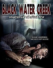 Watch Black Water Creek: Legend of Sasquatch
