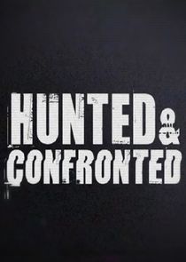 Watch Hunted and Confronted