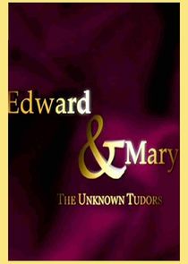 Watch Edward and Mary: The Unknown Tudors