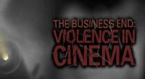 Watch The Business End: Violence in Cinema