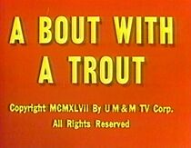 Watch A Bout with a Trout (Short 1947)