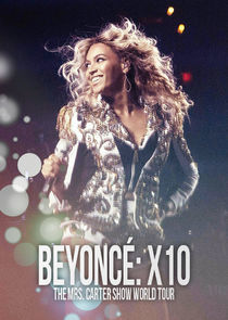 Watch Beyoncé: X10 - The Mrs. Carter Show World Tour