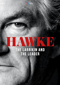 Watch Hawke, The Larrikin and the Leader
