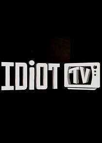 Watch Idiot TV
