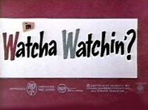 Watch Whatcha Watchin' (Short 1963)