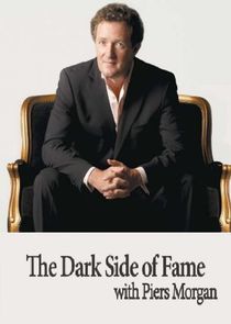 Watch The Dark Side of Fame with Piers Morgan