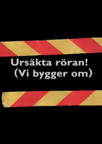 Watch Ursäkta röran (vi bygger om)