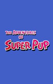 Watch The Adventures of Superpup
