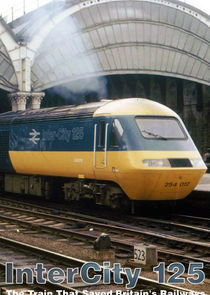 Watch Intercity 125: The Train That Saved Britain's Railways
