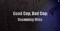Watch Good Cop, Bad Cop: Becoming Mike