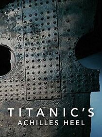 Watch Titanic's Achilles Heel