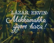 Watch Mikkamakka, gyere haza!