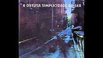 Watch A Obtusa Simplicidade do Ser (Short 2008)