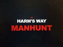 Watch In Harm's Way: Manhunt