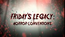 Watch Friday's Legacy: Horror Conventions