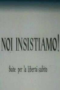 Watch Noi insistiamo! Suite per la libertà subito (Short 1964)