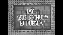 Watch ¡Ay qué rechula es Puebla!