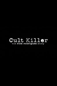 Watch Cult Killer: The Story of Rick Rodriguez