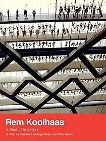 Watch Rem Koolhaas: A Kind of Architect