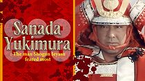 Watch Yukimura Sanada, the Most Frightening Samurai for the First Shogun Ieyasu