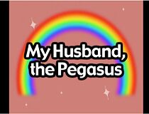 Watch My Husband the Pegasus (TV Short 2006)
