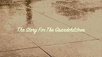 Watch The Story for the Grandchildren (Short 2012)