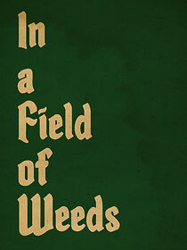 Watch In a Field of Weeds (Short 2013)