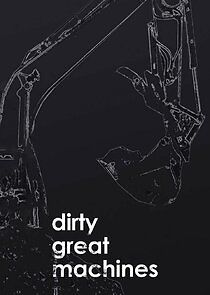 Watch Dirty Great Machines