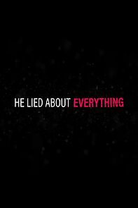 Watch He Lied About Everything