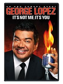 Watch George Lopez: It's Not Me, It's You