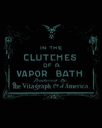 Watch In the Clutches of a Vapor Bath (Short 1911)