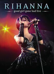 Watch Rihanna - Good Girl Gone Bad: Live