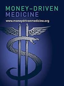 Watch Money Driven Medicine