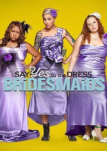 Watch Say Yes to the Dress: Bridesmaids