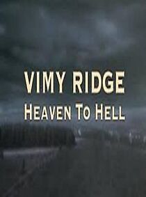 Watch Vimy Ridge: Heaven to Hell