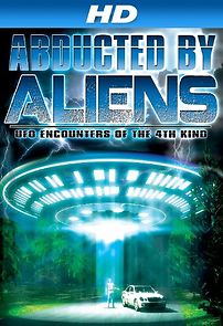 Watch Abducted by Aliens: UFO Encounters of the 4th Kind