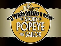 Watch I Yam What I Yam: The Story of Popeye the Sailor
