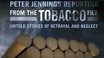 Watch Peter Jennings Reporting: From the Tobacco File: Untold Stories of Betrayal and Neglect