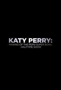 Watch Katy Perry: Making of the Pepsi Super Bowl Halftime Show
