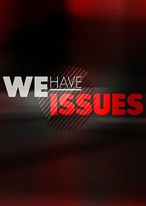 Watch We Have Issues
