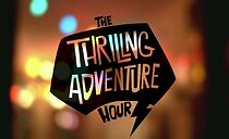 Watch Thrilling Adventure Hour: The Documentary Web Series