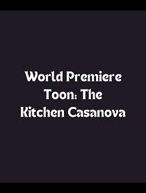 Watch World Premiere Toon: The Kitchen Casanova (Short 1996)