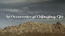 Watch An Occurrence at Chihuahua City (Short 2008)