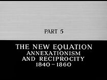 Watch The New Equation: Annexationism and Reciprocity, 1840-1860