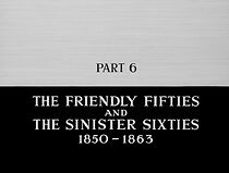 Watch The Friendly Fifties and the Sinister Sixties: 1850-1863