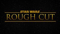 Watch Star Wars: Rough Cut (Short 2016)