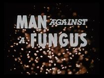 Watch Man Against a Fungus (Short 1955)